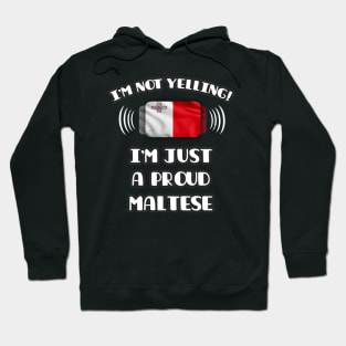 I'm Not Yelling I'm A Proud Maltese - Gift for Maltese With Roots From Malta Hoodie